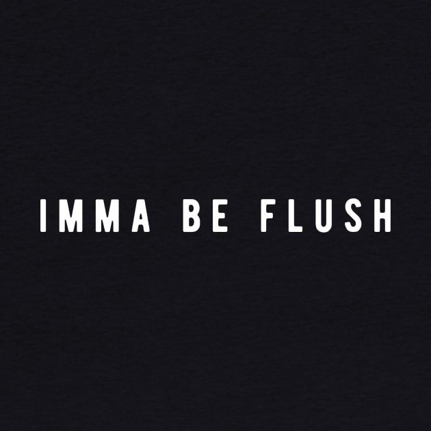 Imma Be Flush - Positive Affirmations by supergoodlifestyle@gmail.com